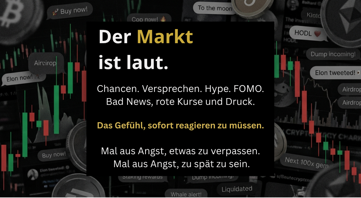 Der Markt ist laut: Chancen, Hype, FOMO, Bad News und Druck.